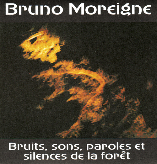 Bruno Moreigne – Bruits, Sons, Paroles Et Silences De La Forêt