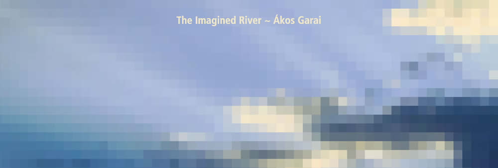 [RIV-I] Ákos Garai – The Imagined River